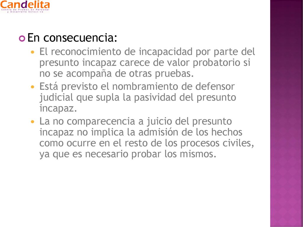 En consecuencia: El reconocimiento de incapacidad por parte del presunto incapaz carece de valor probatorio si no se acompaña de otras pruebas.