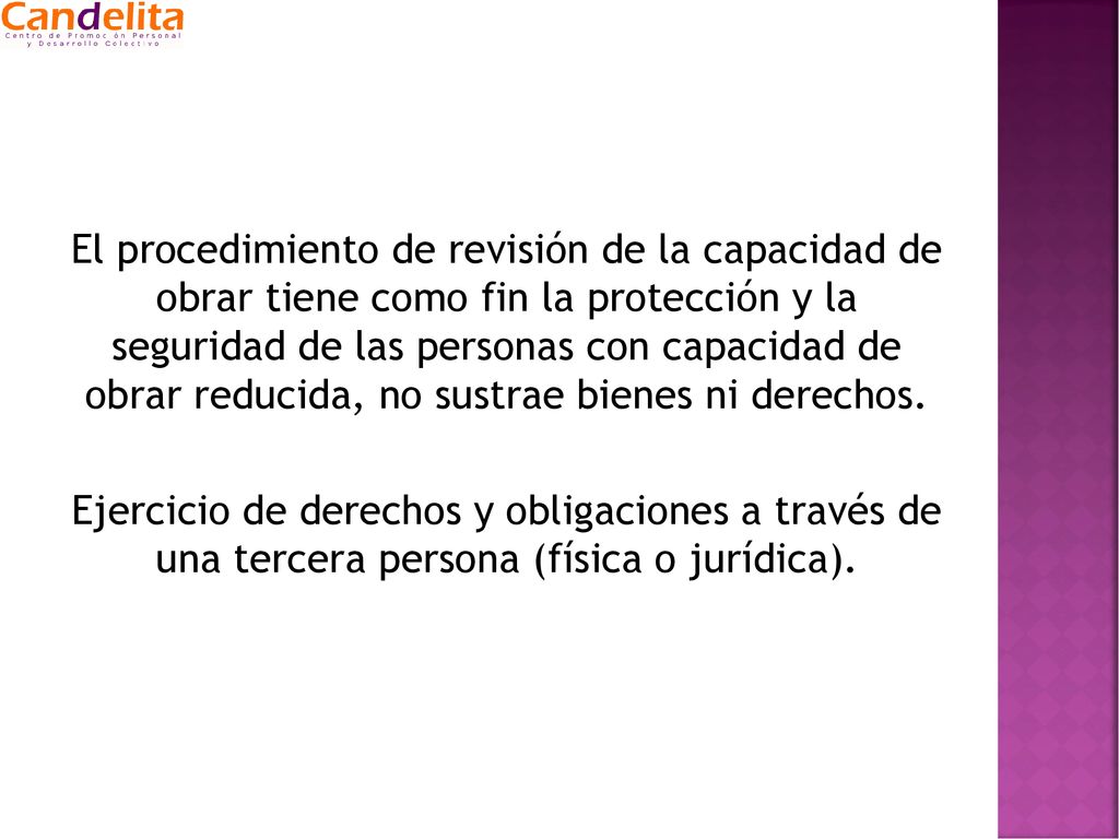 El procedimiento de revisión de la capacidad de obrar tiene como fin la protección y la seguridad de las personas con capacidad de obrar reducida, no sustrae bienes ni derechos.