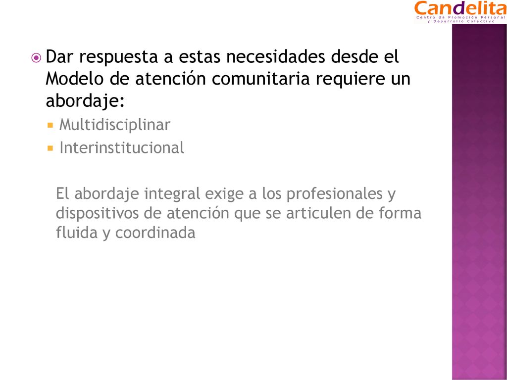 Dar respuesta a estas necesidades desde el Modelo de atención comunitaria requiere un abordaje:
