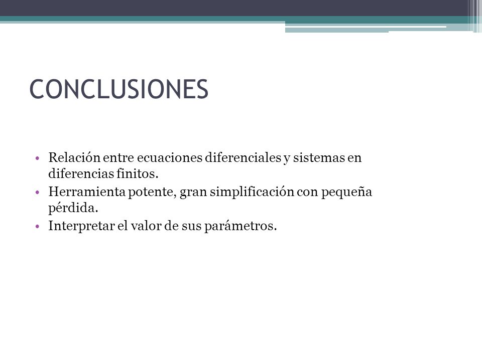 CONCLUSIONES Relación entre ecuaciones diferenciales y sistemas en diferencias finitos.