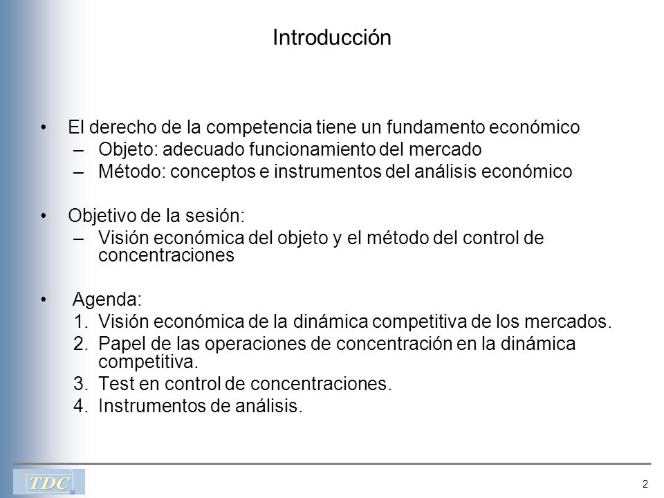 Introducción El derecho de la competencia tiene un fundamento económico. Objeto: adecuado funcionamiento del mercado.
