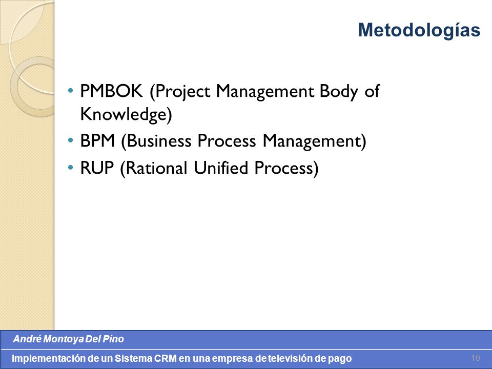 Metodologías PMBOK (Project Management Body of Knowledge) BPM (Business Process Management) RUP (Rational Unified Process)