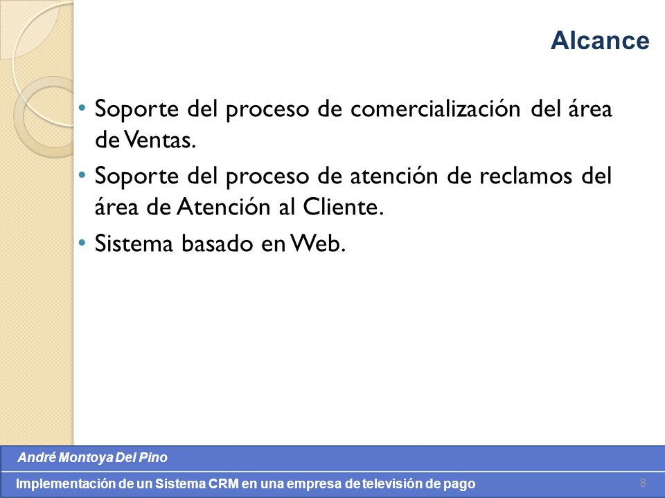 Alcance Soporte del proceso de comercialización del área de Ventas. Soporte del proceso de atención de reclamos del área de Atención al Cliente.