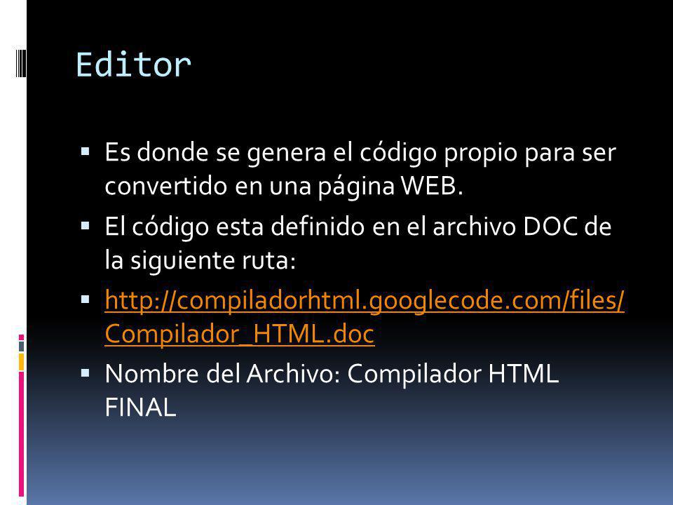 Editor Es donde se genera el código propio para ser convertido en una página WEB. El código esta definido en el archivo DOC de la siguiente ruta: