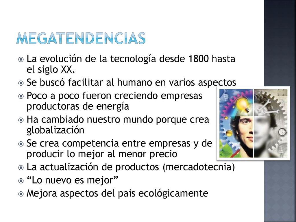 megatendencias La evolución de la tecnología desde 1800 hasta el siglo XX. Se buscó facilitar al humano en varios aspectos.