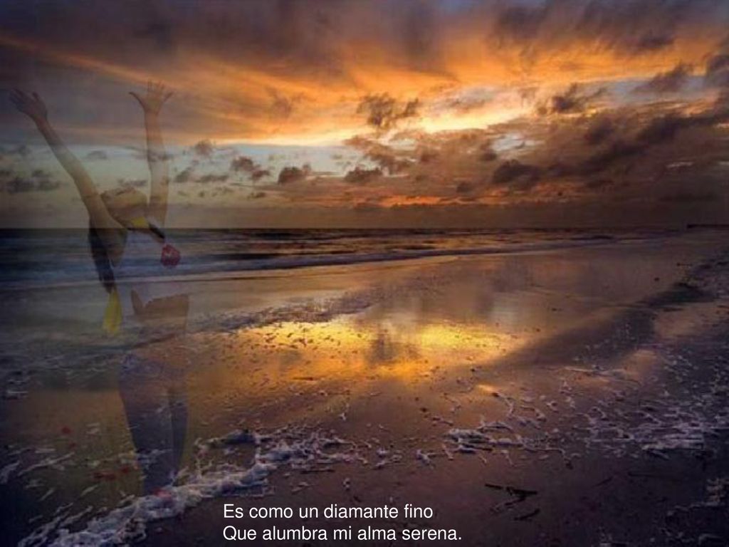 Es como un diamante fino Que alumbra mi alma serena.