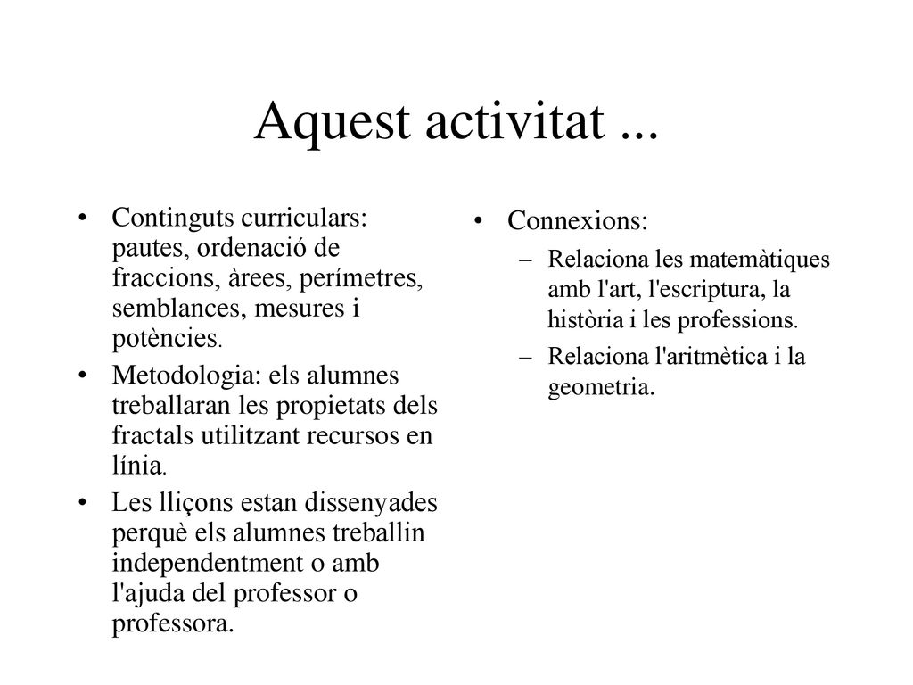 Aquest activitat ... Continguts curriculars: pautes, ordenació de fraccions, àrees, perímetres, semblances, mesures i potències.