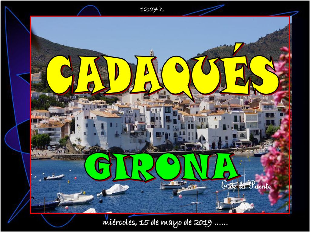 12:07 h. CADAQUÉS GIRONA miércoles, 15 de mayo de 2019 ……