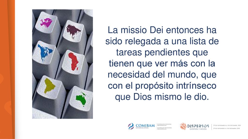 La missio Dei entonces ha sido relegada a una lista de tareas pendientes que tienen que ver más con la necesidad del mundo, que con el propósito intrínseco que Dios mismo le dio.