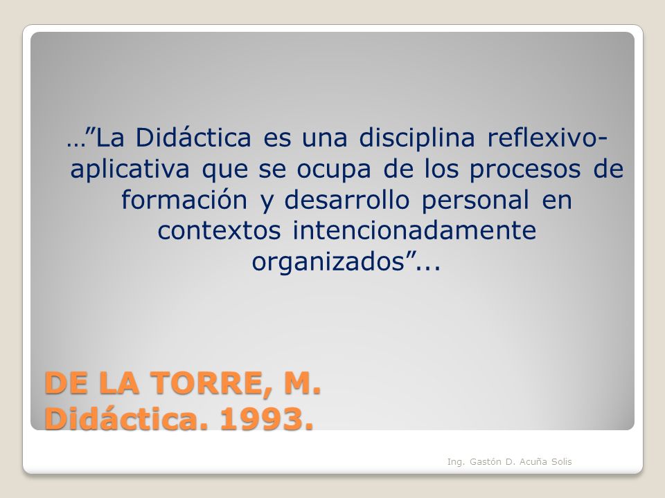 … La Didáctica es una disciplina reflexivo- aplicativa que se ocupa de los procesos de formación y desarrollo personal en contextos intencionadamente organizados ...