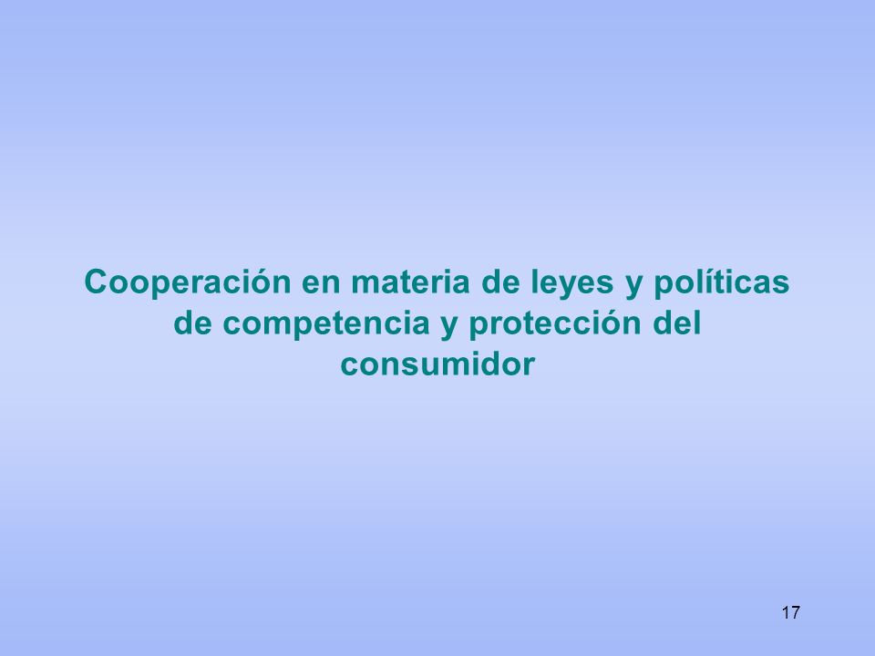 Cooperación en materia de leyes y políticas de competencia y protección del consumidor