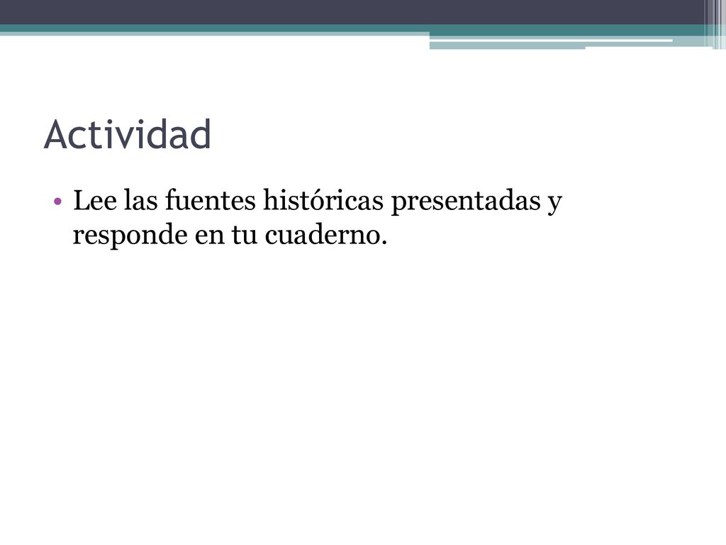 Actividad Lee las fuentes históricas presentadas y responde en tu cuaderno.