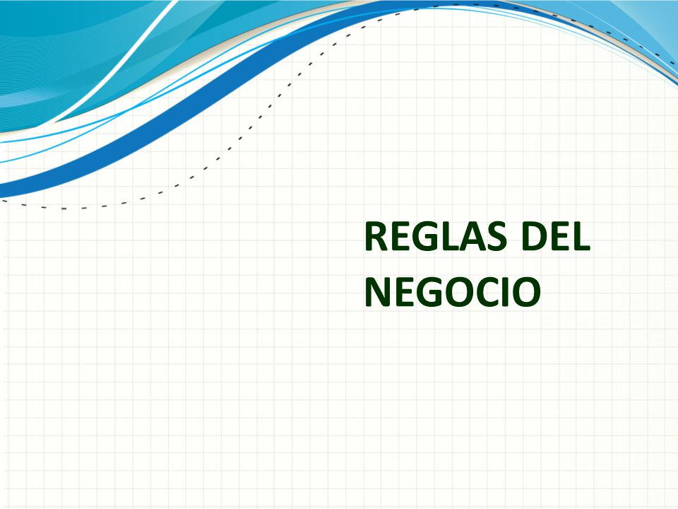 REGLAS DEL NEGOCIO Use un encabezado de sección para cada uno de los temas, de manera que la transición resulte clara para el público.