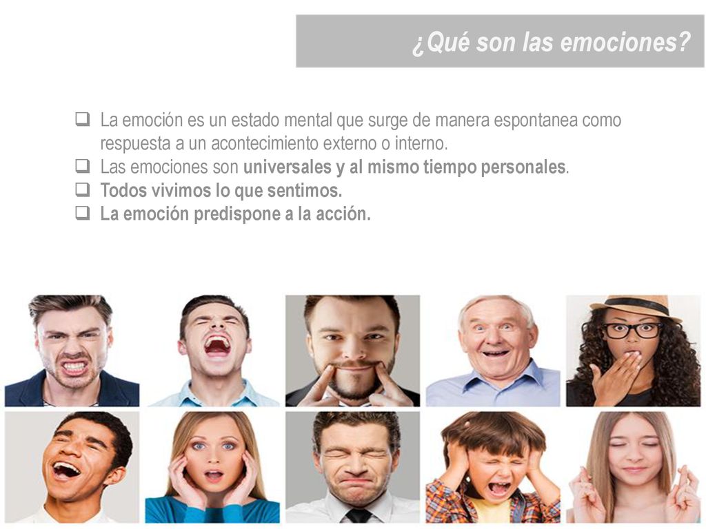 ¿Qué son las emociones La emoción es un estado mental que surge de manera espontanea como respuesta a un acontecimiento externo o interno.