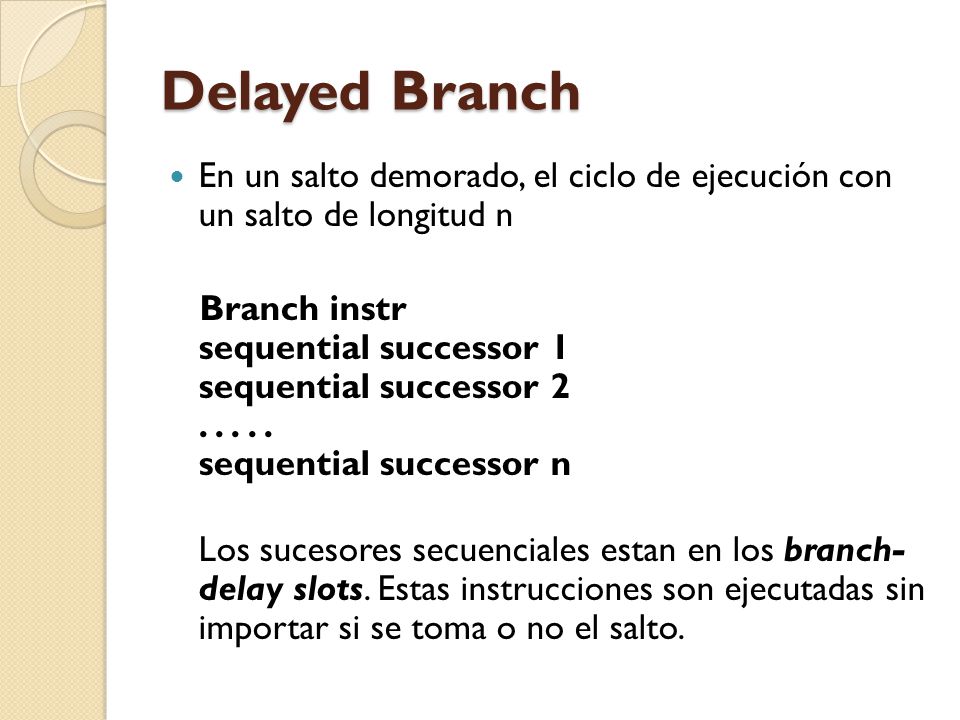 Delayed Branch En un salto demorado, el ciclo de ejecución con un salto de longitud n.