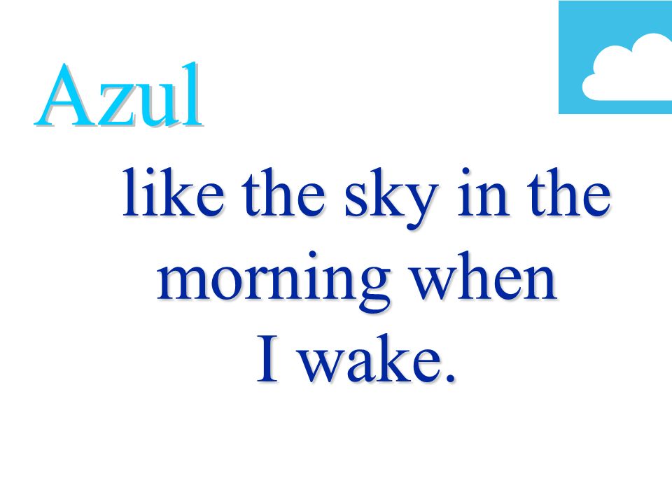 like the sky in the morning when I wake.