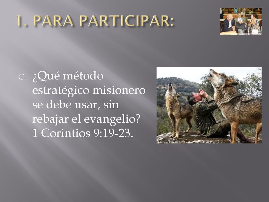 1. PARA PARTICIPAR: ¿Qué método estratégico misionero se debe usar, sin rebajar el evangelio.