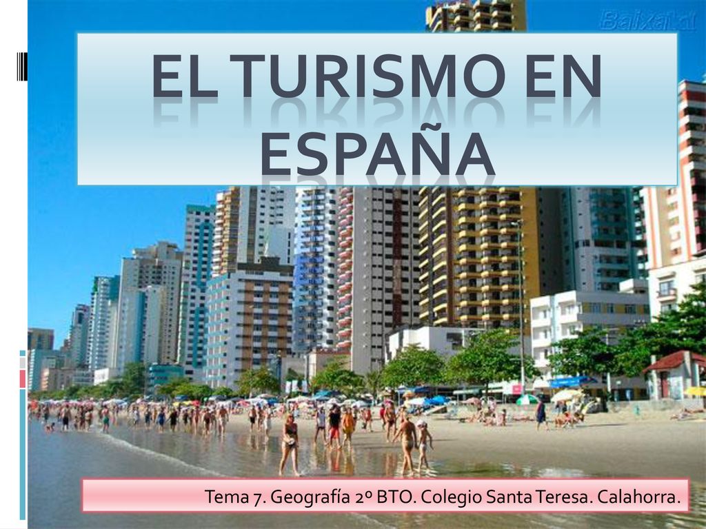 EL TURISMO EN ESPAÑA Tema 7. Geografía 2º BTO. Colegio Santa Teresa. Calahorra.