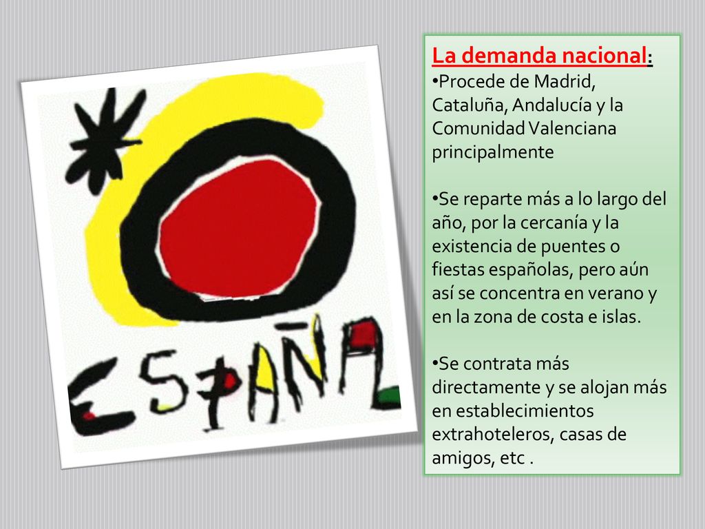 La demanda nacional: Procede de Madrid, Cataluña, Andalucía y la Comunidad Valenciana principalmente.