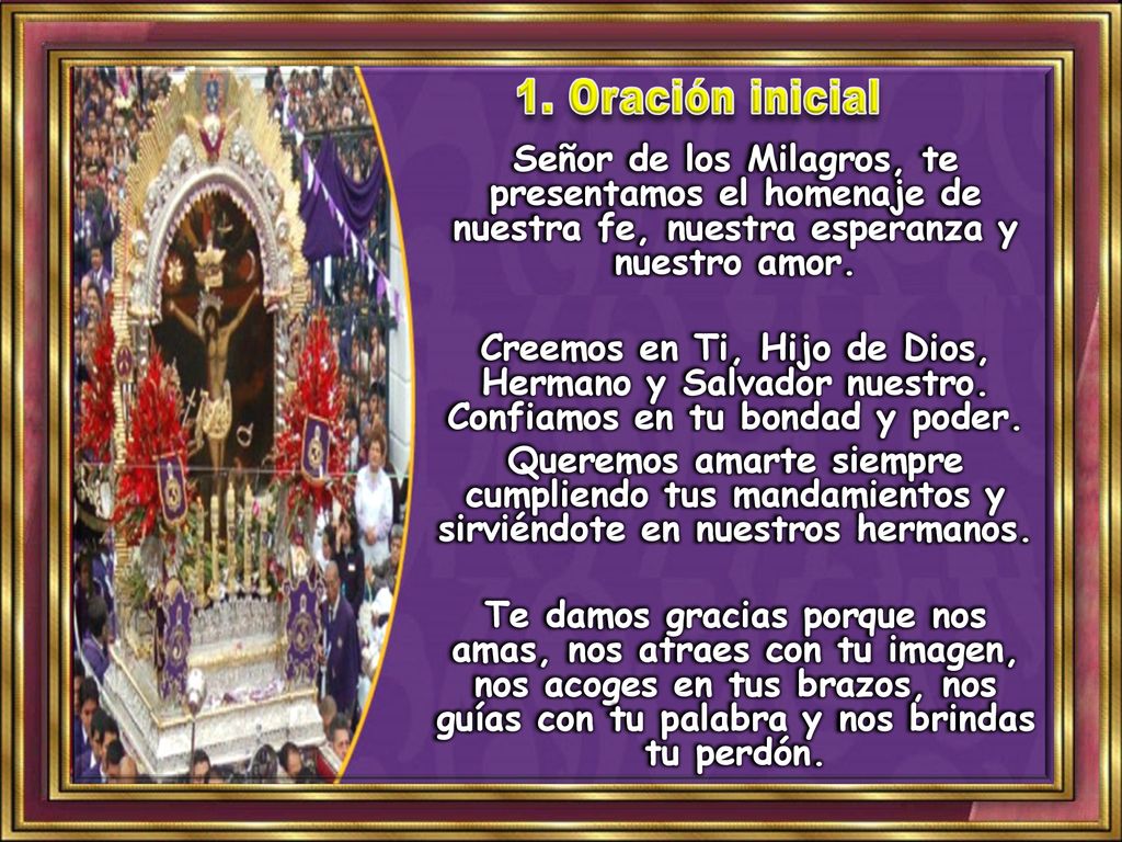 1. Oración inicial Señor de los Milagros, te presentamos el homenaje de nuestra fe, nuestra esperanza y nuestro amor.