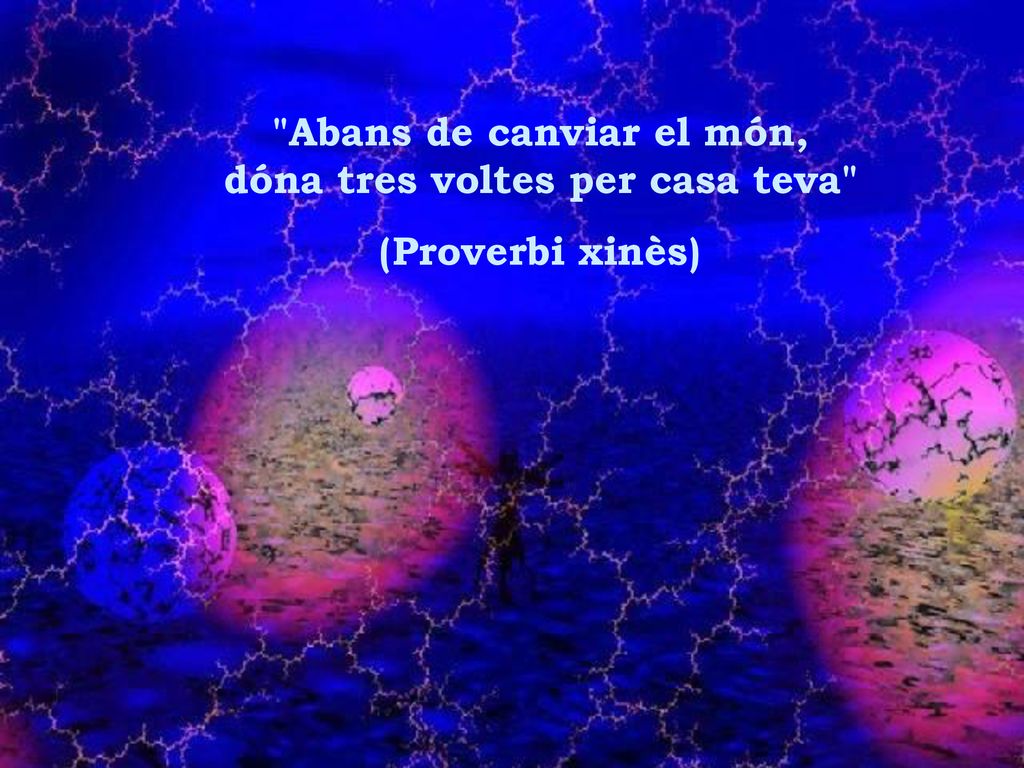 Abans de canviar el món, dóna tres voltes per casa teva