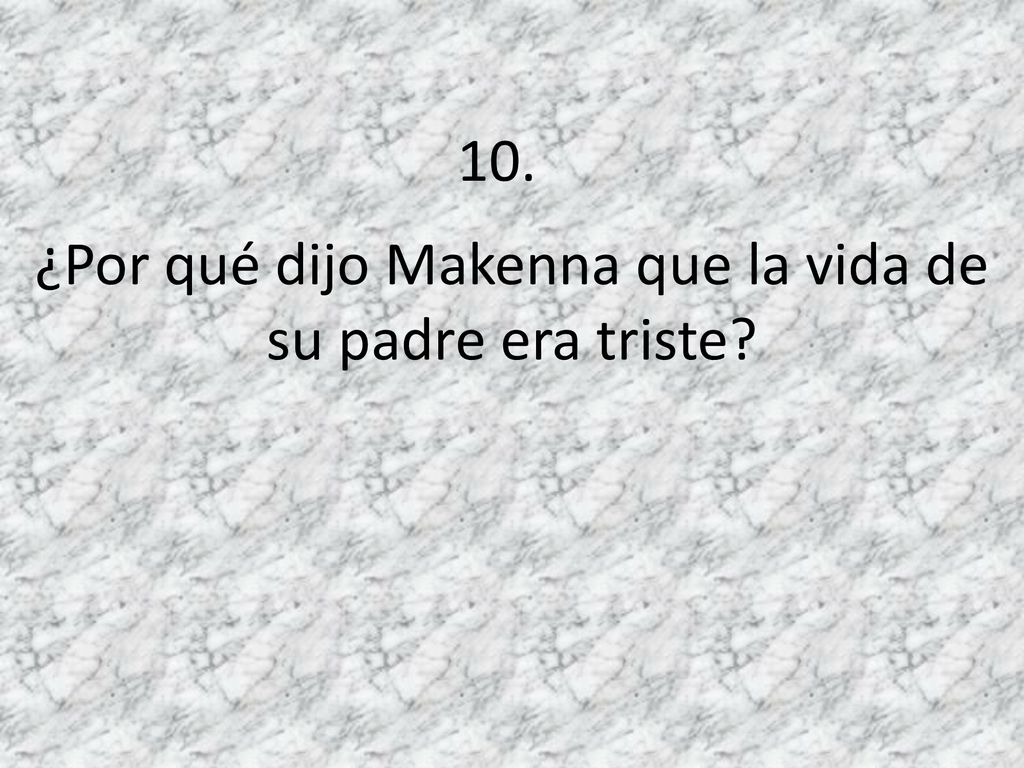 ¿Por qué dijo Makenna que la vida de su padre era triste