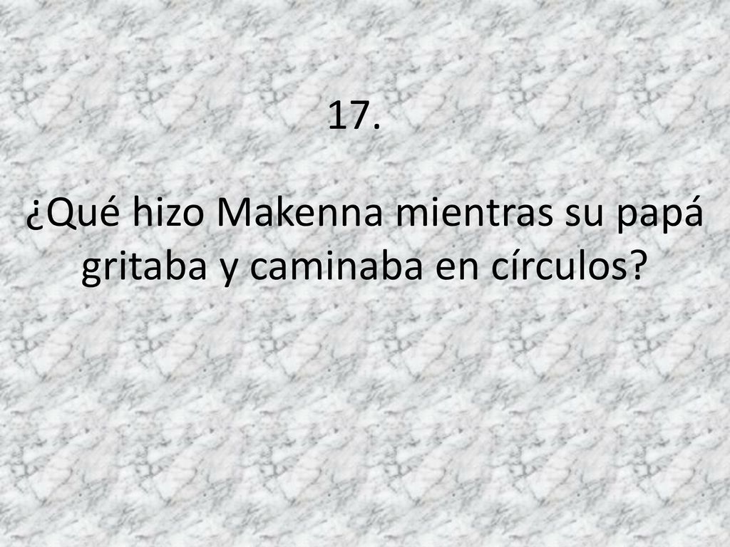¿Qué hizo Makenna mientras su papá gritaba y caminaba en círculos