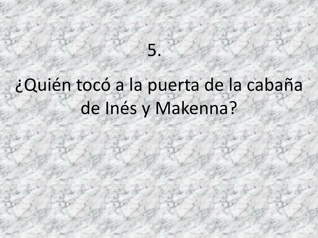 ¿Quién tocó a la puerta de la cabaña de Inés y Makenna