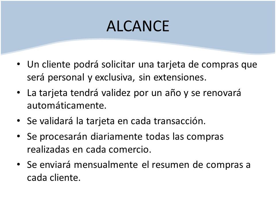 ALCANCE Un cliente podrá solicitar una tarjeta de compras que será personal y exclusiva, sin extensiones.