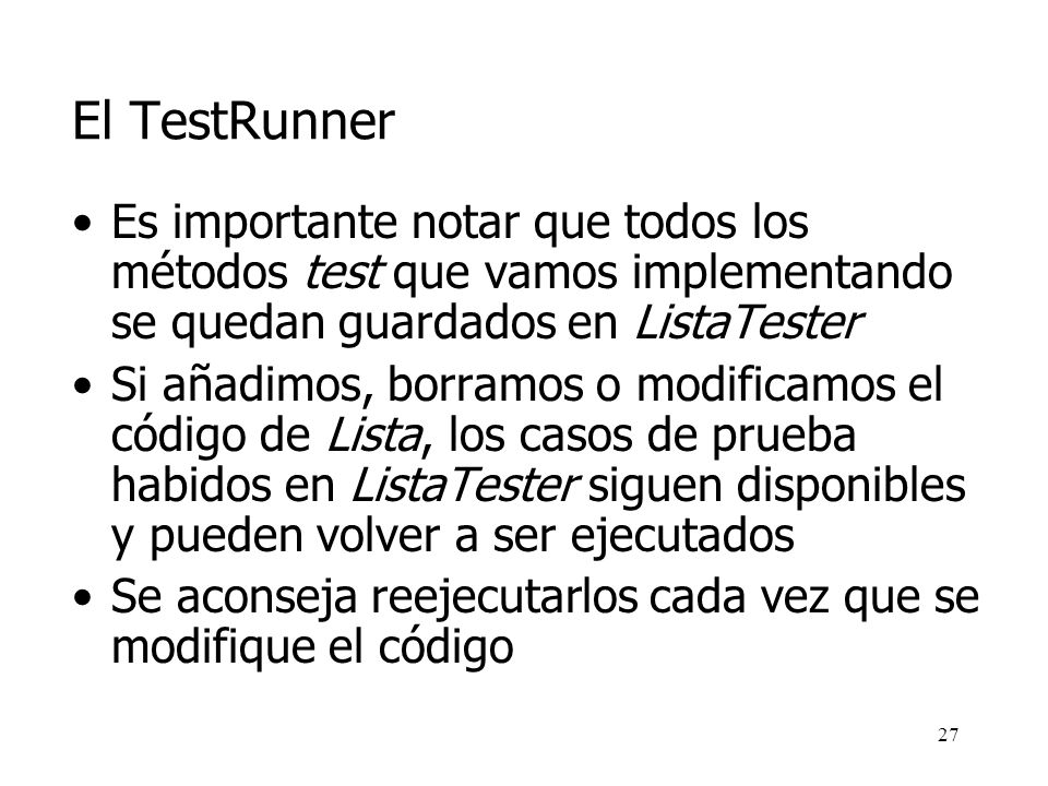 El TestRunner Es importante notar que todos los métodos test que vamos implementando se quedan guardados en ListaTester.