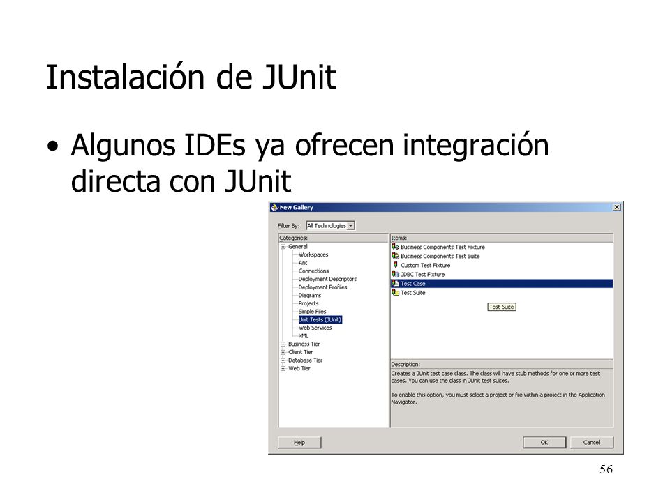 Instalación de JUnit Algunos IDEs ya ofrecen integración directa con JUnit