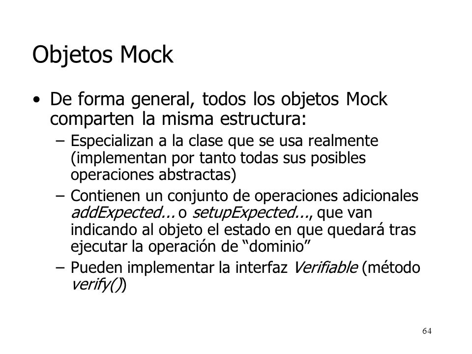 Objetos Mock De forma general, todos los objetos Mock comparten la misma estructura: