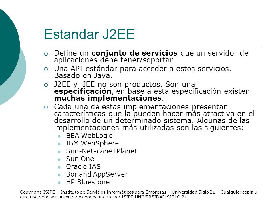 Estandar J2EE Define un conjunto de servicios que un servidor de aplicaciones debe tener/soportar.