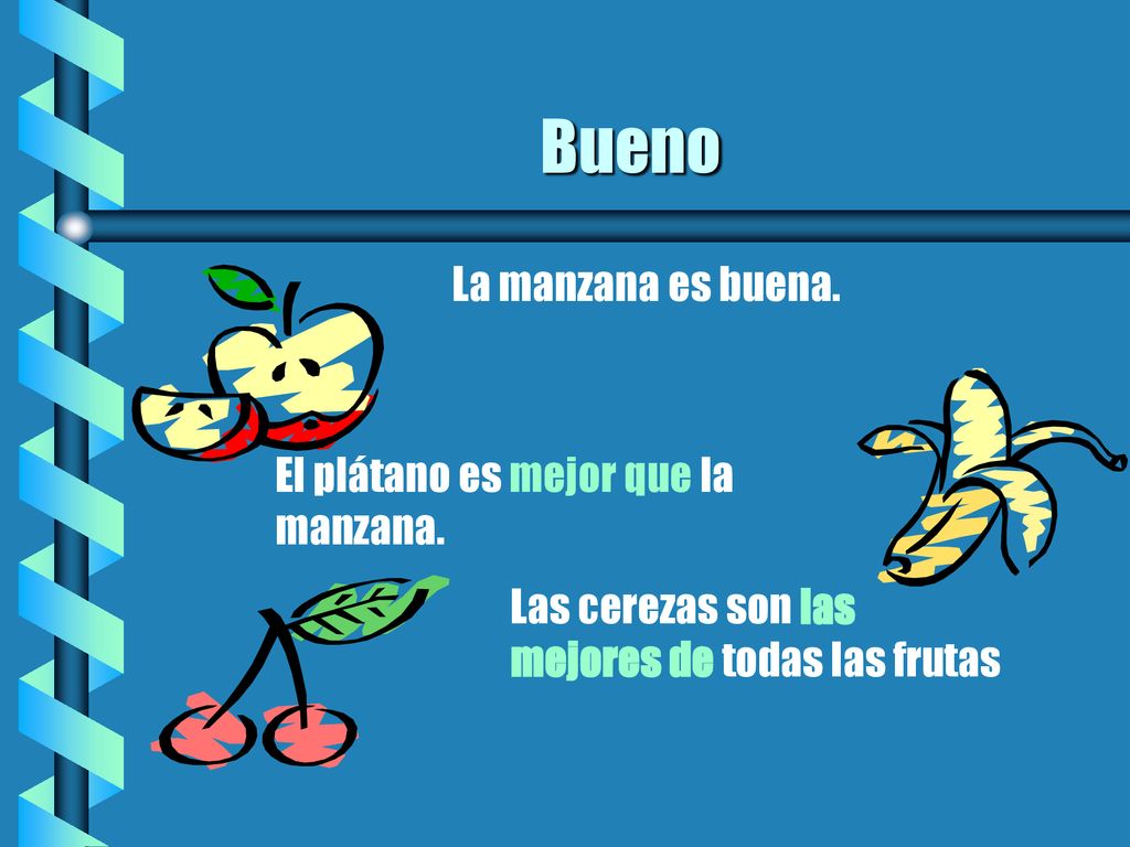 Bueno La manzana es buena. El plátano es mejor que la manzana.