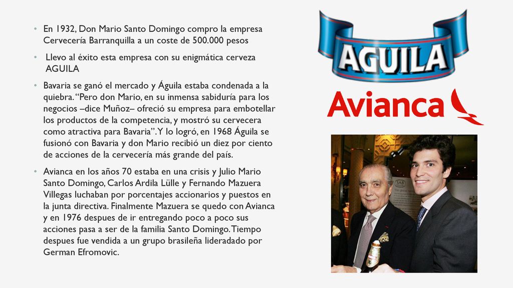 En 1932, Don Mario Santo Domingo compro la empresa Cervecería Barranquilla a un coste de pesos