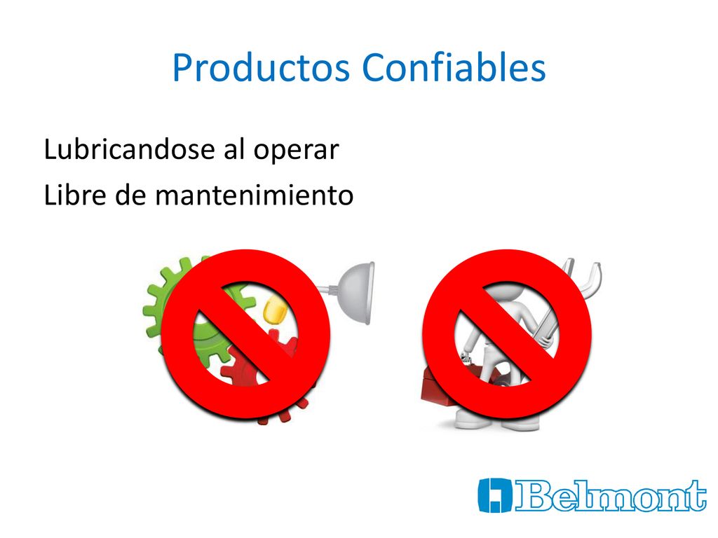 Productos Confiables Lubricandose al operar Libre de mantenimiento