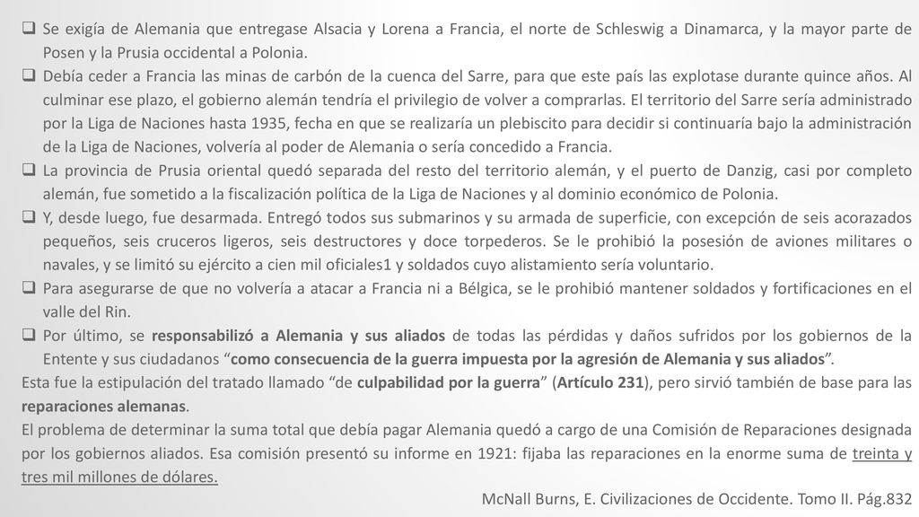 Se exigía de Alemania que entregase Alsacia y Lorena a Francia, el norte de Schleswig a Dinamarca, y la mayor parte de Posen y la Prusia occidental a Polonia.