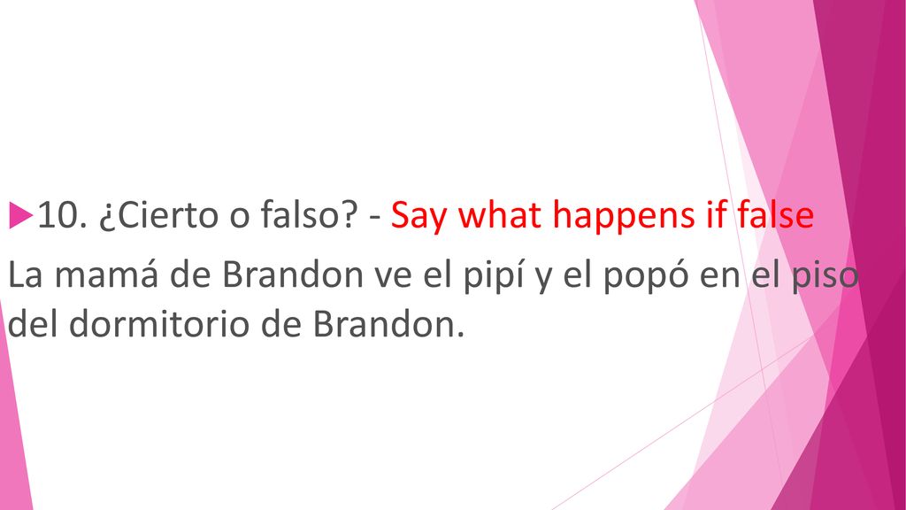 10. ¿Cierto o falso - Say what happens if false