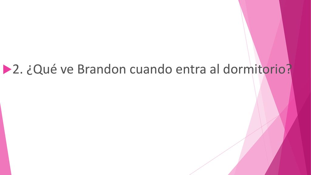 2. ¿Qué ve Brandon cuando entra al dormitorio
