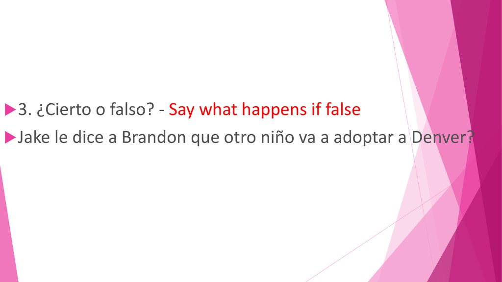 3. ¿Cierto o falso - Say what happens if false