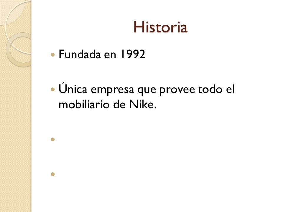 Historia Fundada en 1992 Única empresa que provee todo el mobiliario de Nike.