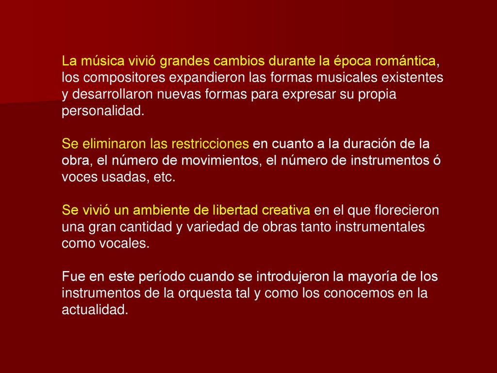 La música vivió grandes cambios durante la época romántica, los compositores expandieron las formas musicales existentes y desarrollaron nuevas formas para expresar su propia personalidad.