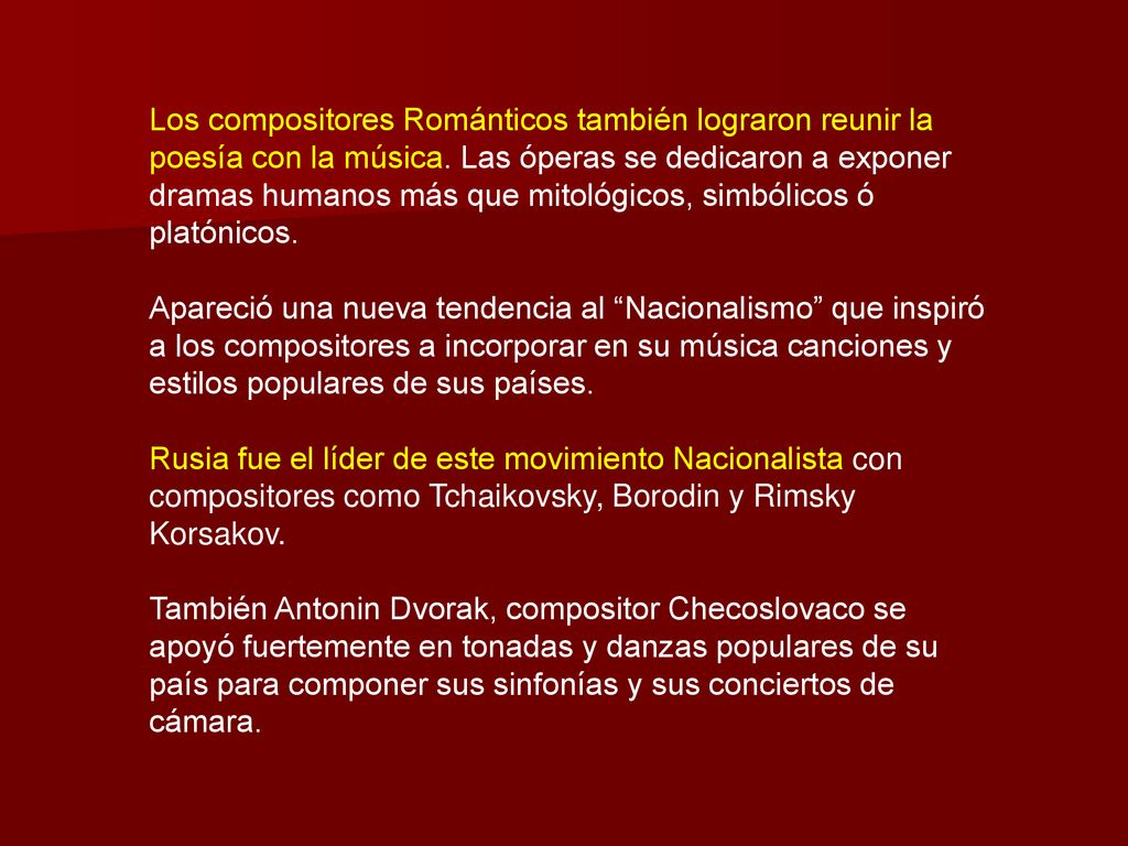 Los compositores Románticos también lograron reunir la poesía con la música. Las óperas se dedicaron a exponer dramas humanos más que mitológicos, simbólicos ó platónicos.