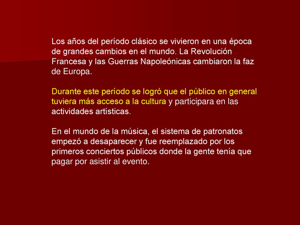 Los años del período clásico se vivieron en una época de grandes cambios en el mundo. La Revolución Francesa y las Guerras Napoleónicas cambiaron la faz de Europa.