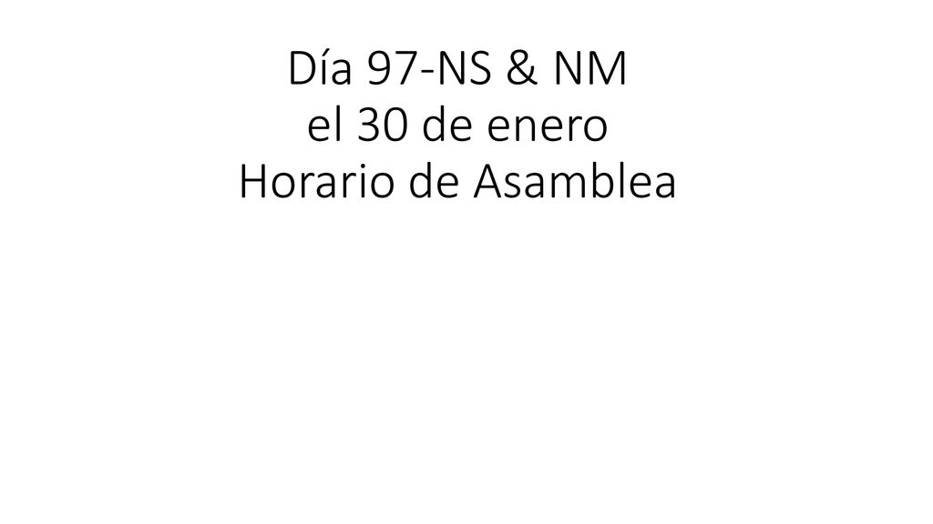 Día 97-NS & NM el 30 de enero Horario de Asamblea