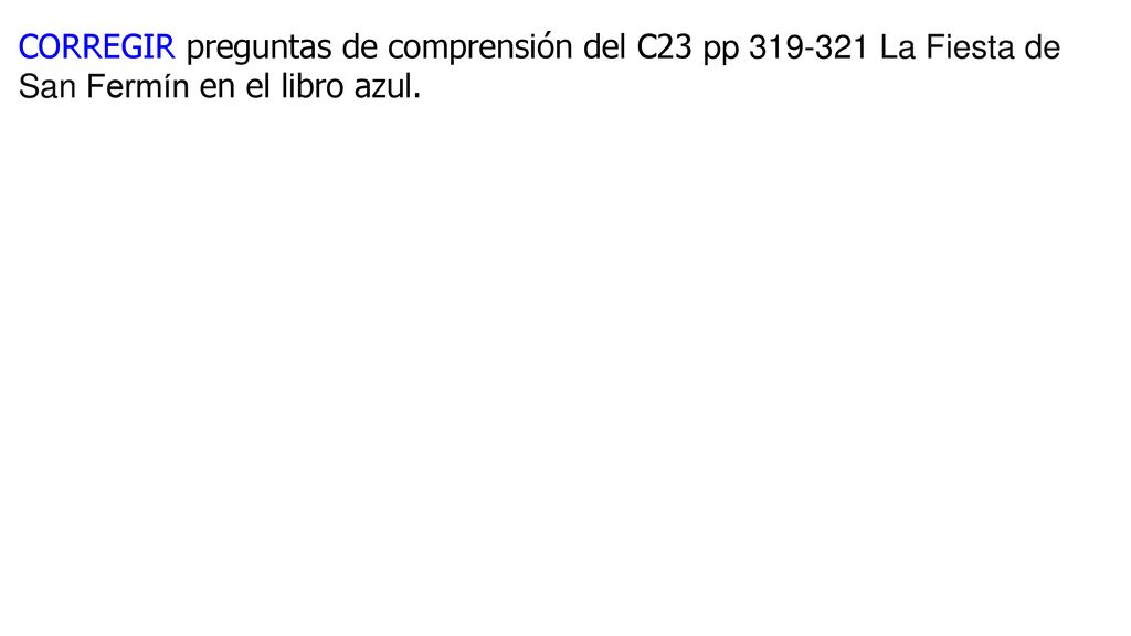CORREGIR preguntas de comprensión del C23 pp La Fiesta de San Fermín en el libro azul.
