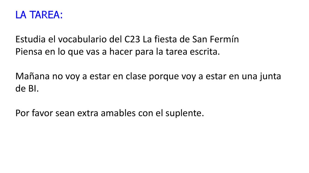 LA TAREA: Estudia el vocabulario del C23 La fiesta de San Fermín. Piensa en lo que vas a hacer para la tarea escrita.