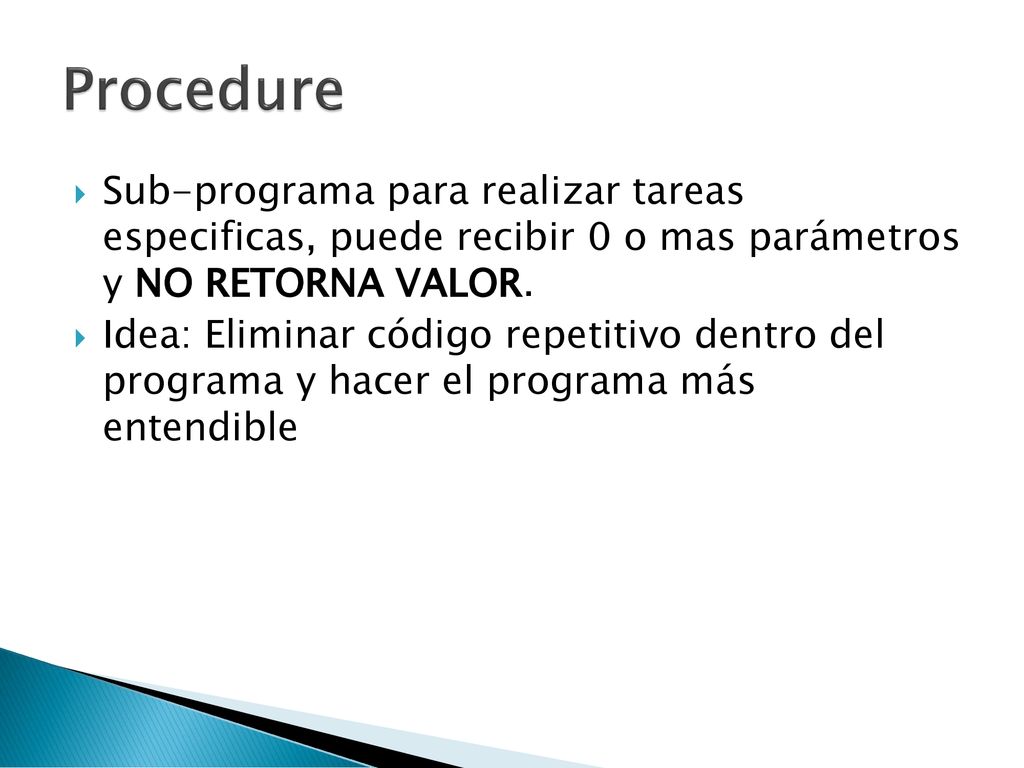 Procedure Sub-programa para realizar tareas especificas, puede recibir 0 o mas parámetros y NO RETORNA VALOR.