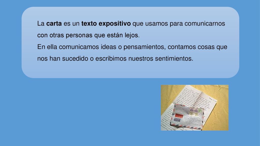 La carta es un texto expositivo que usamos para comunicarnos con otras personas que están lejos.