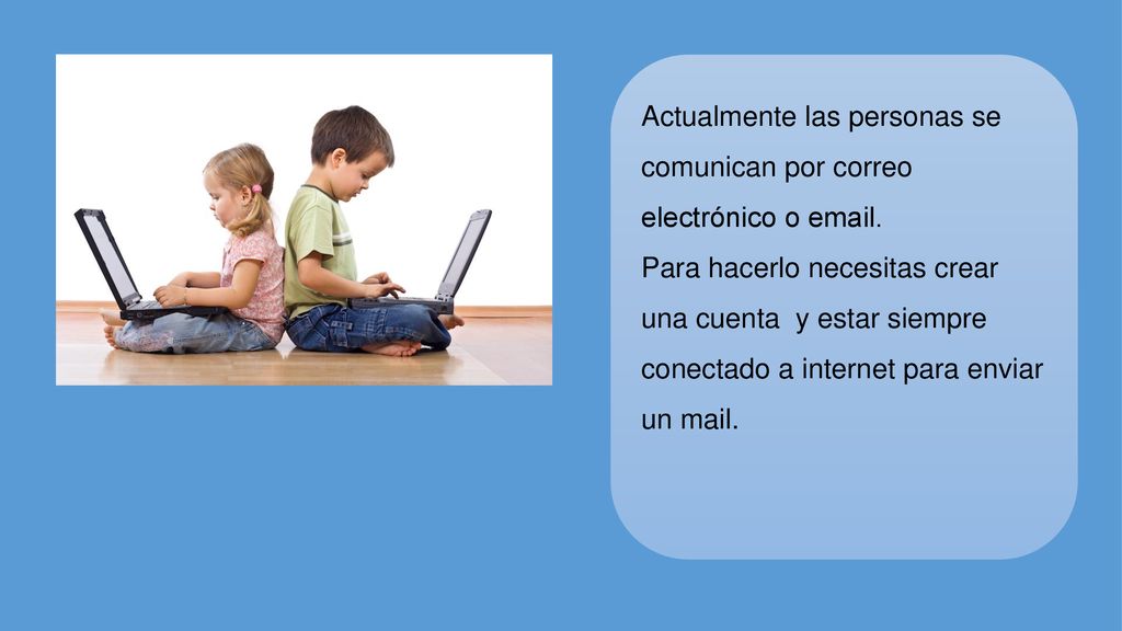 Actualmente las personas se comunican por correo electrónico o  .